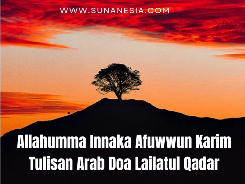Allahumma Innaka Afuwwun Karim Tuhibbul Afwa Fa’fu anni Tulisan Arab Doa Lailatul Qadar